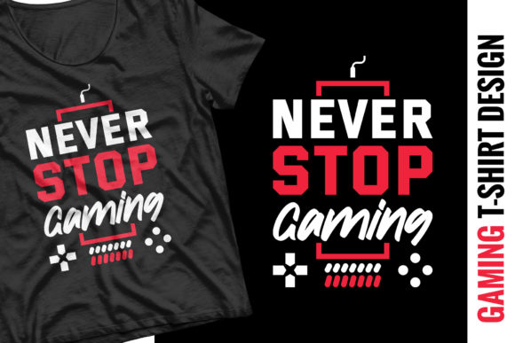 Embrace Your Passion with Never Stop Gaming: A Comprehensive Guide to High-Resolution T-Shirt Designs
