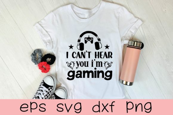 I Can't Hear You I'm Gaming Svg for Personal and Craft Projects