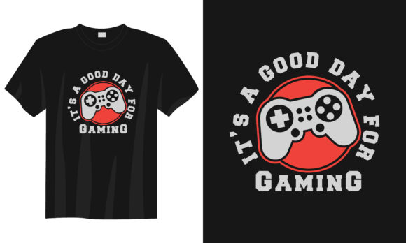 The Practical Value of the Good Day for Game Gaming T-shirt Design